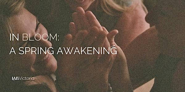 In Bloom - A Spring Awakening With Tracey, Tara, And Jonni-Lyn at The Lab