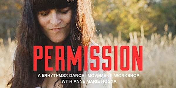 Permission - A 5rhythms Movement Workshop With Anne Marie Hogya at Victoria Shambhala Meditation Centre