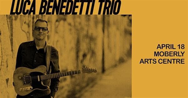 Infidels Jazz Presents: Luca Benedetti Trio At Moberly Arts Centre at Moberly Arts & Cultural Centre