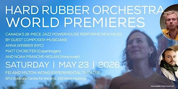 Hard Rubber Orchestra - Three World Premieres Concert at SFU Goldcorp Centre for the Arts