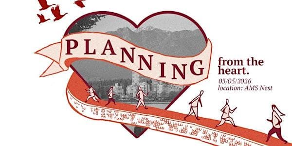 2026 UBC SCARP Symposium - Planning from the Heart *student led event* at AMS Student Nest Vancouver
