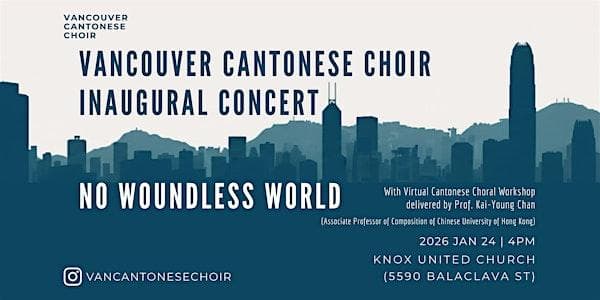 Vancouver Cantonese Choir Inaugural Concert - No Woundless World at Knox United ChurchVancouver, BC