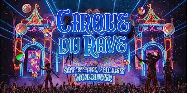 Cirque Du Rave Is Coming To Vancouver! at Gallery Vancouver | a Premier Nightlife Entertainment Experience