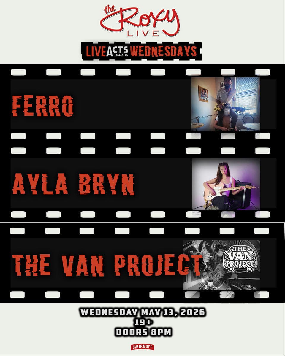 Ferro / Ayla Bryn / The Van Project at The Roxy Cabaret
932 Granville St
