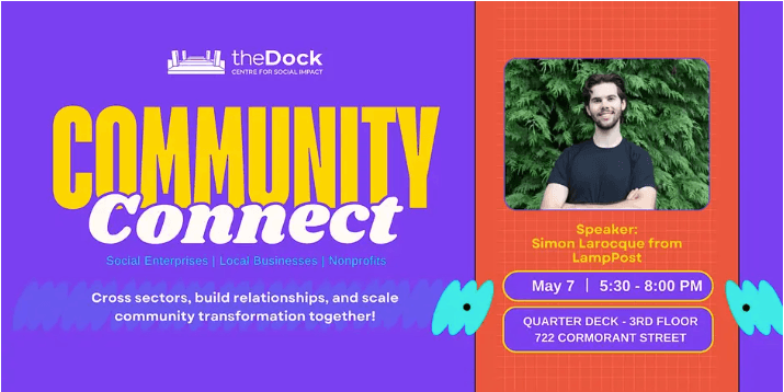 Community Connect at theDock x LampPost: What’s Posted, What’s Possible at theDock: Centre for Social Impact 300-722 Cormorant Street Victoria, BC V8W 1P8