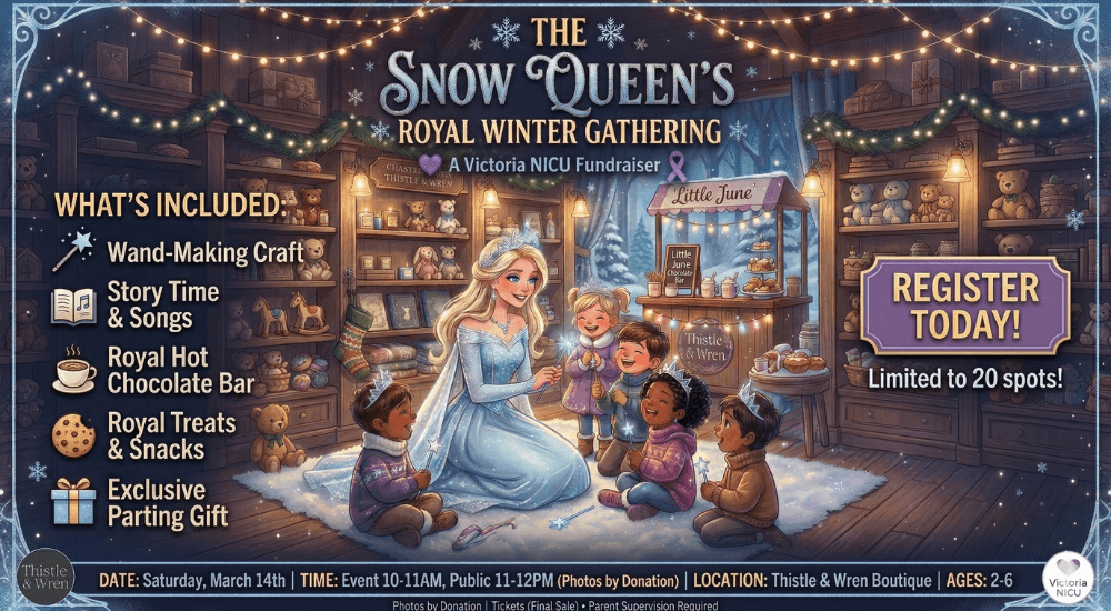 The Snow Queen's Royal Winter Gathering: A Fundraiser for the Victoria NICU at Thistle & Wren Boutique
