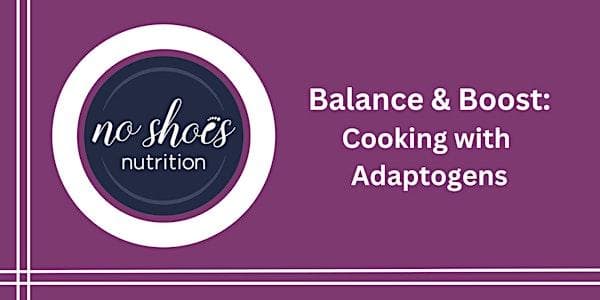 Balance And Boost: Cooking With Adaptogens at Elboya Britannia Community Association