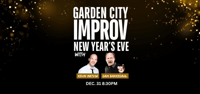Garden City Improv New Year's Eve! With Kevin Matviw and Dan Bakkedahl at Theatre SKAM (849 Fort Street)