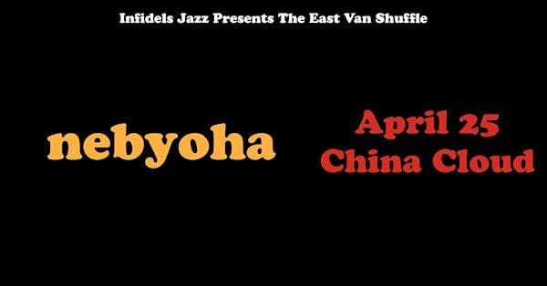 Infidels Jazz Presents: Nebyoha At China Cloud at China Cloud Studios
