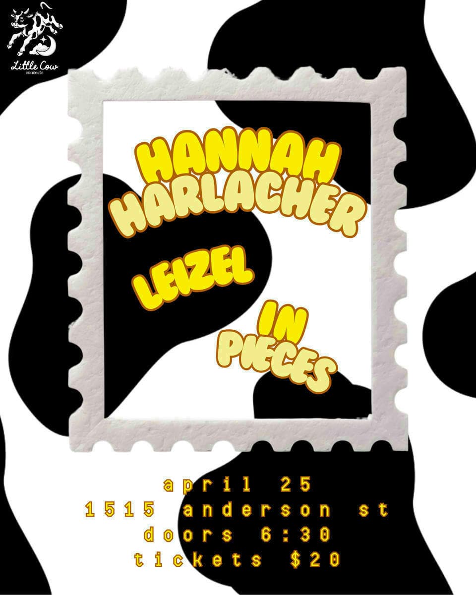 Little Cow Presents: Hannah Harlacher, Leizel, In Pieces at Zameen Art House
1515 Anderson St.