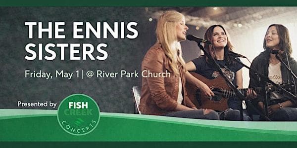 Fish Creek Concerts Present The Ennis Sisters @ River Park at River Park Church