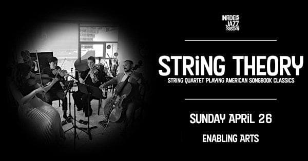 Infidels Jazz Presents: String Theory At Enabling Arts at Enabling Arts
