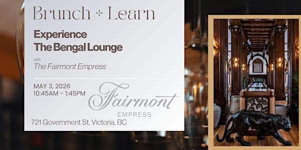 Brunch + Learn - Experience The Bengal Lounge at The Fairmont Empress