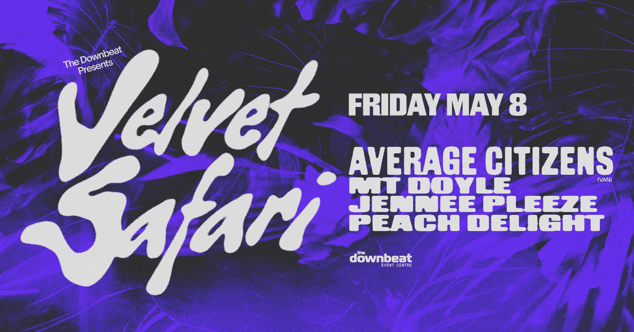 Velvet Safari Ft: Average Citizens, Mt Doyle, Jennee Pleeze, Peach Delight at The Downbeat