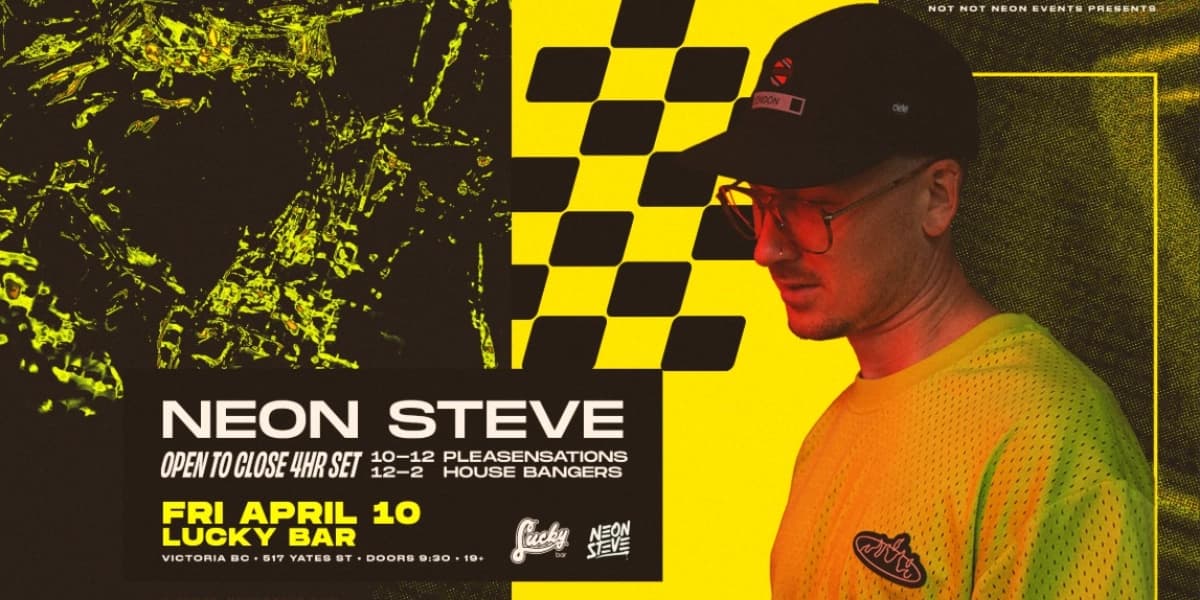 Neon Steve 4HR Open 2 Close @ Lucky Bar (Victoria, BC) at Lucky Bar
517 Yates St