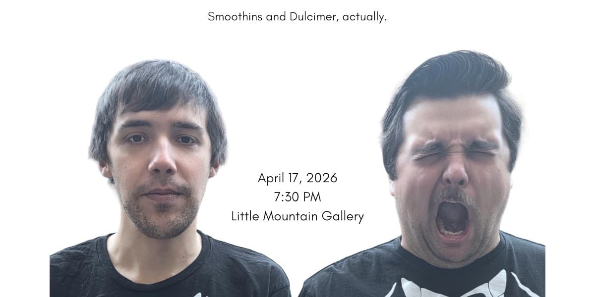 Smoothins And Dulcimer, Actually at Little Mountain Gallery
110 Water St