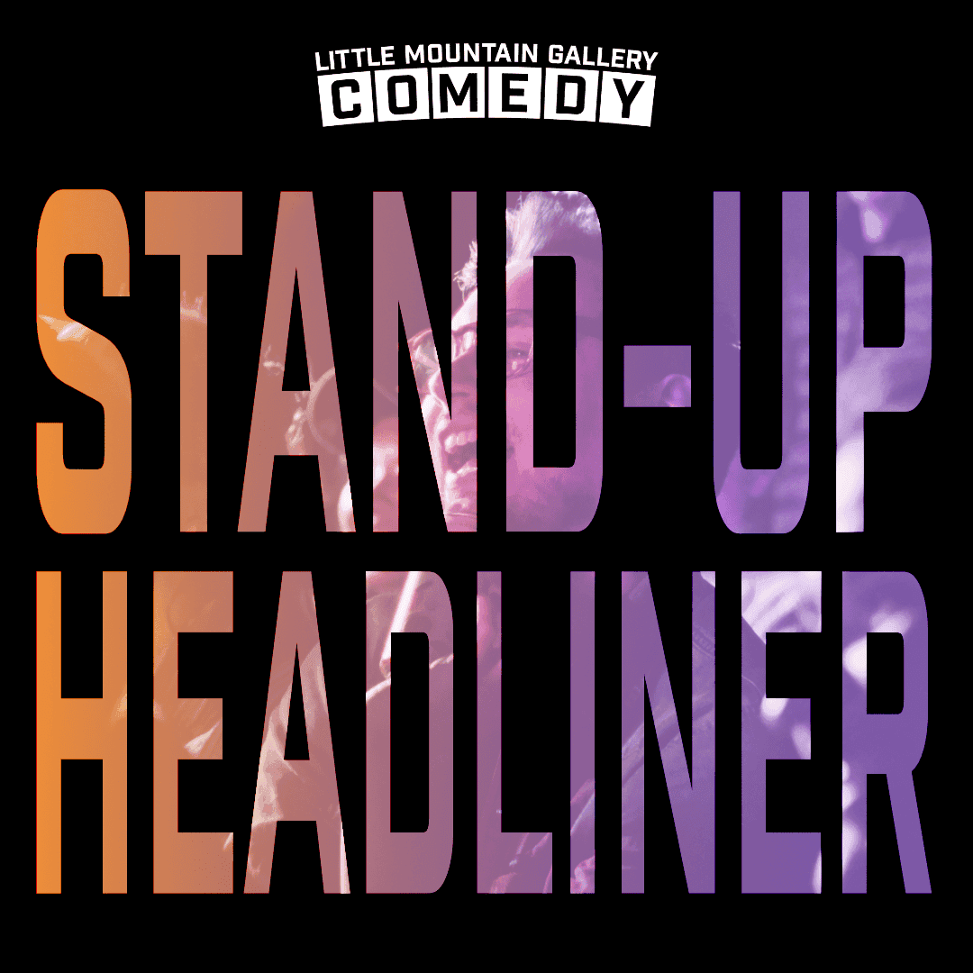Headliner Stand-Up Comedy — Performing Arts in vancouver
