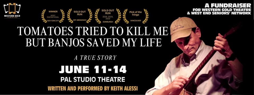 TOMATOES TRIED TO KILL ME BUT BANJOS SAVED MY LIFE — Performing Arts in Vancouver