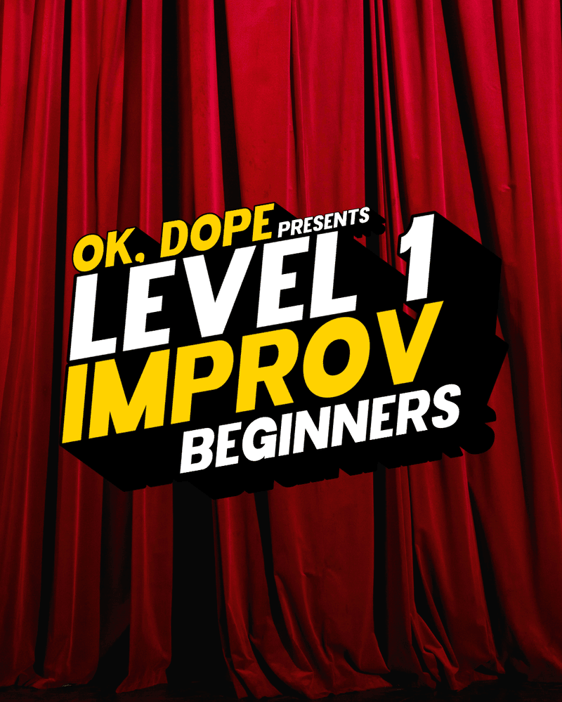 OK, DOPE LEVEL 1 IMPROV: BEGINNERS at OK Dope HQ