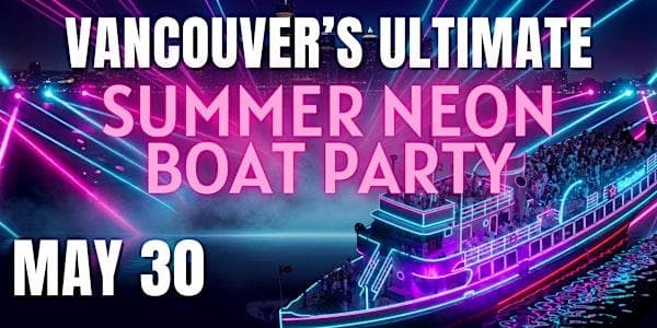 Vancouver's Ultimate Summer Neon Boat Party at 750 Pacific Blvd