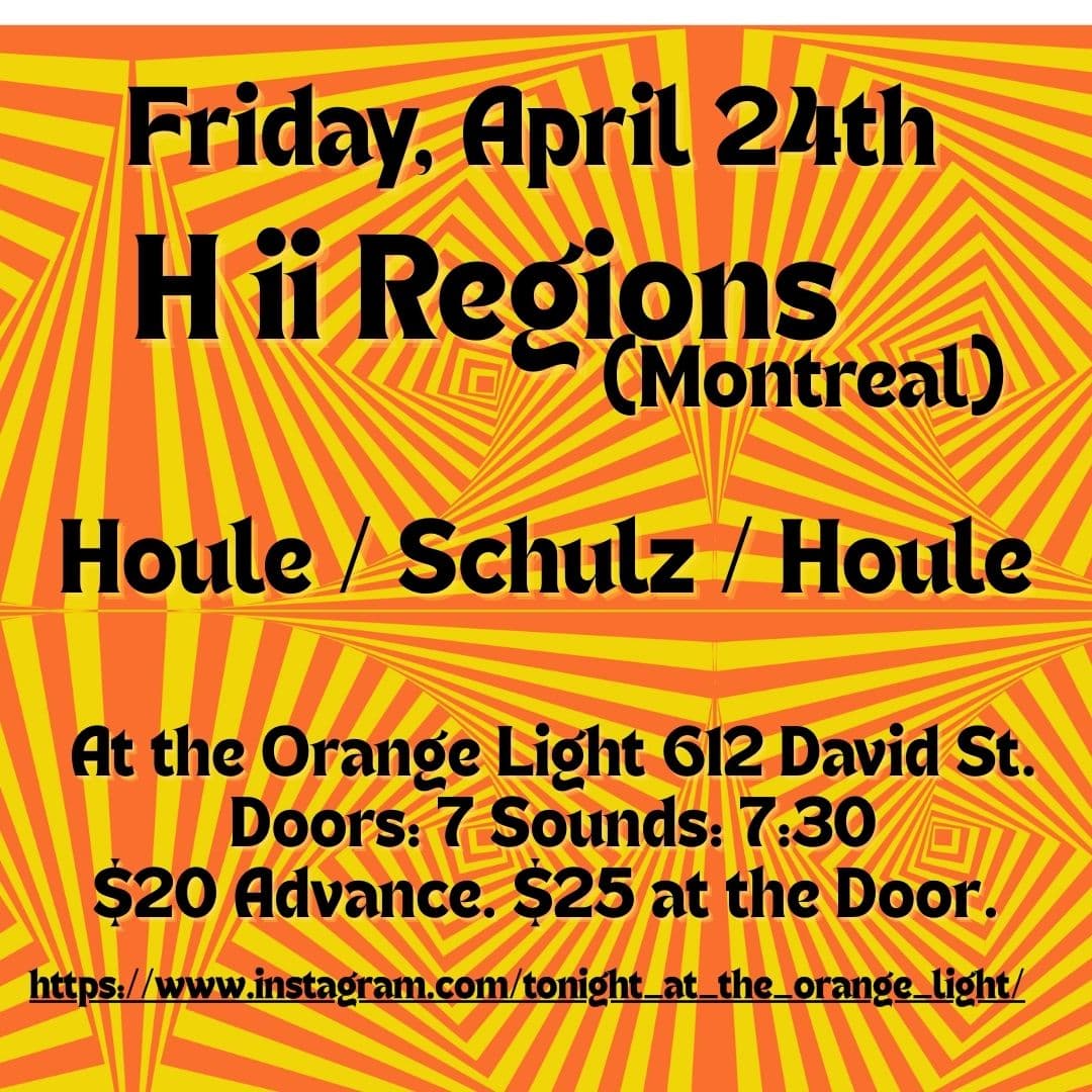 H ii Regions (Montreal) and Houle/Schulz/Houle (Victoria/Vancouver) at The Orange Light