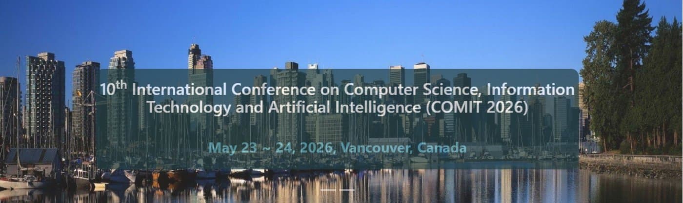 10th International Conference On Computer Science, Information Technology And Ai (Comit 2026) at Vancouver, Canada