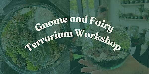 Gnome + Fairy Mother's Day Terrarium Workshop at VI Plant Shop