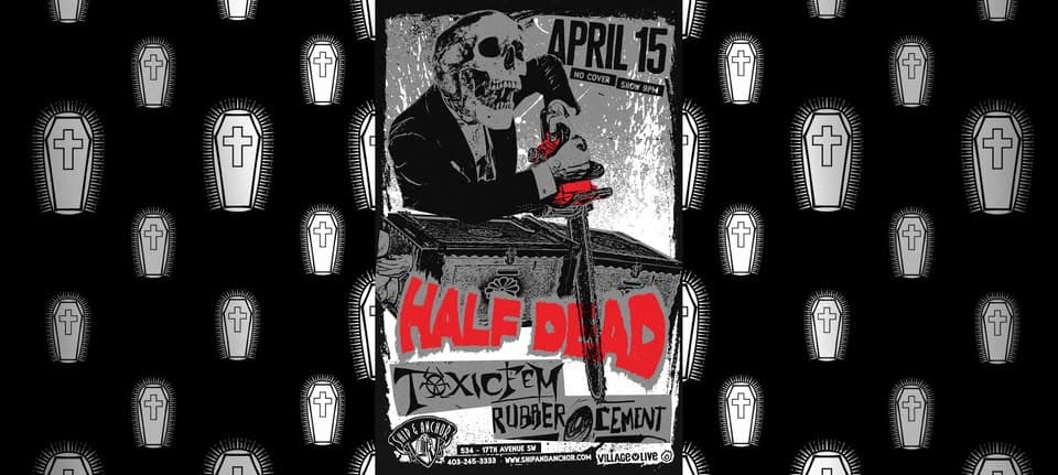 HALF DEAD w/ Toxic Fem / Rubber Cement at Ship & Anchor Pub