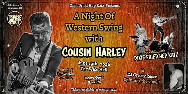 Dixie Fried Hep Katz Presents - A Night Of Western Swing With Cousin Harley at The Wise