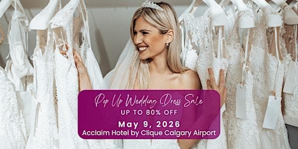 Opportunity Bridal - Wedding Dress Sale -Calgary at Acclaim Hotel by Clique Calgary Airport