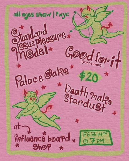 Death Make Star Dust, good for it , Standard Issue Pleasure Model, Palace Oaks at 3954 Quadra Street