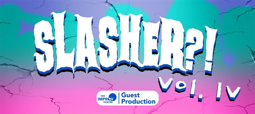 Slasher?! Vol. Iv at The Improv Centre