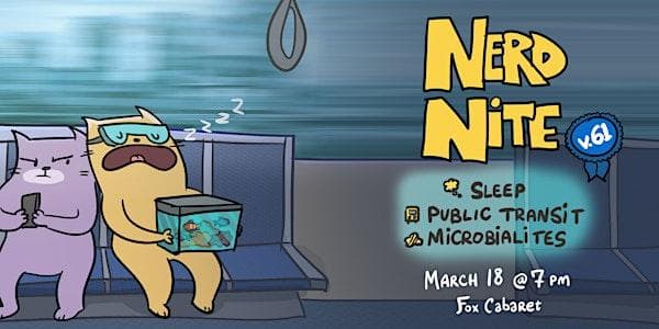 Nerd Nite v61: Sleep, Public Transit, and Fresh Water Microbialites at Fox Cabaret Vancouver