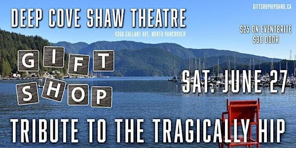 Gift Shop - Tribute To The Tragically Hip @ Deep Cove Shaw Theatre at Deep Cove Stage SocietyNorth