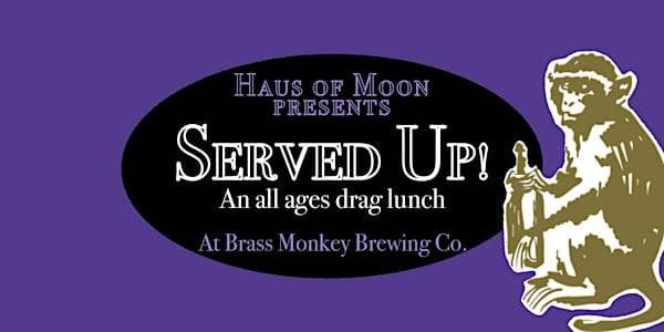 Served Up! - An All Ages Drag Dinner - Farewell (For Now) at Moon Under Water Brewpub and Distillery