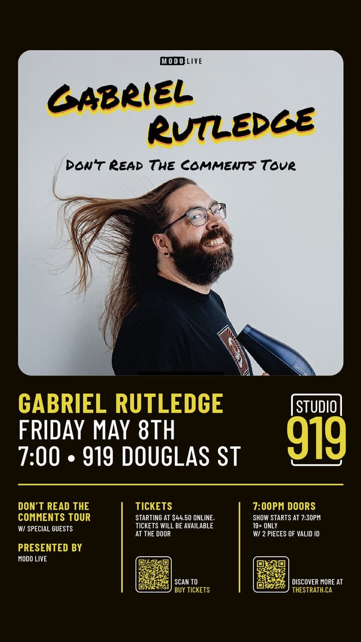 GABRIEL RUTLEDGE – DON’T READ THE COMMENTS TOUR at Studio 919 (Previously known as Wicket Hall)
919 Douglas Street