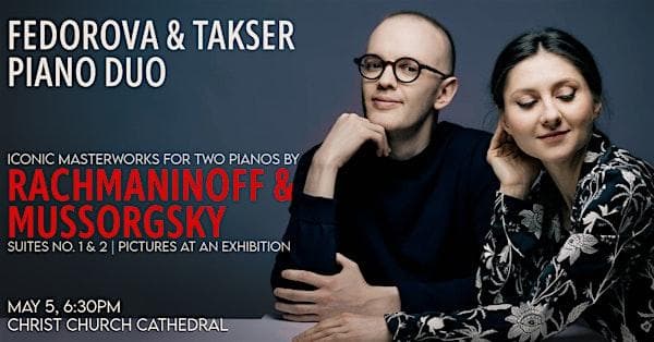 Fedorova & Takser Piano Duo: Rachmaninoff & Mussorgsky For Two Pianos at Christ Church Cathedral