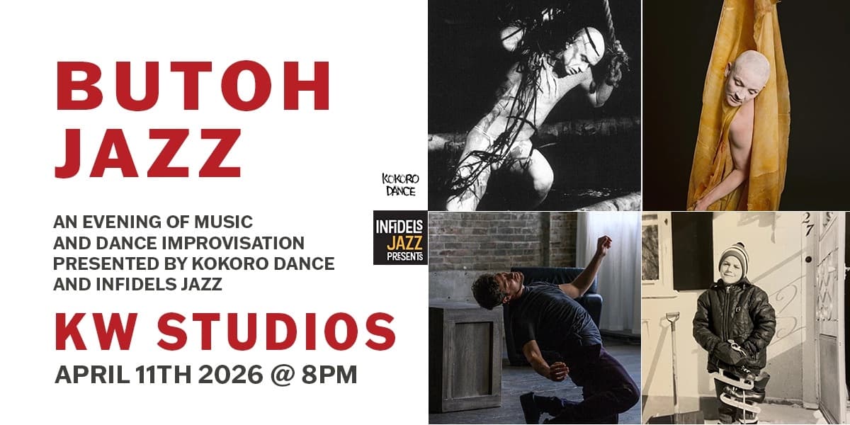 Kokoro And Infidels Jazz Presents: Butoh Jazz W/ Kokoro Dance, Tony Wilson at KW Studios111 W Hastings St