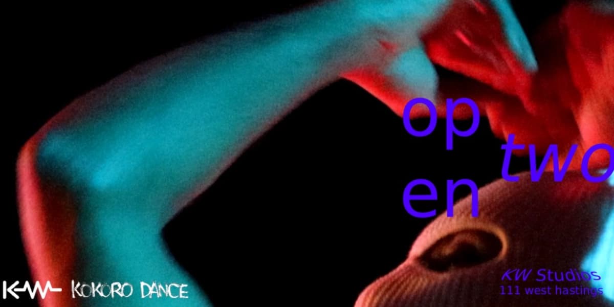 Kokoro Presents: open two, Allison Lang’s performance series #4 at KW Studios
111 W Hastings St, Vancouver