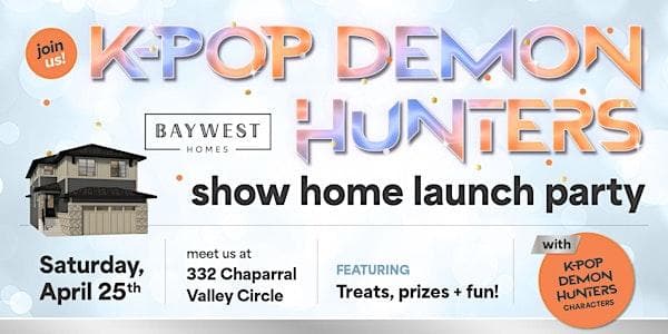 Baywest Show Home Launch Party Featuring K-Pop Demon Hunters at 332 Chaparral Valley Circle
