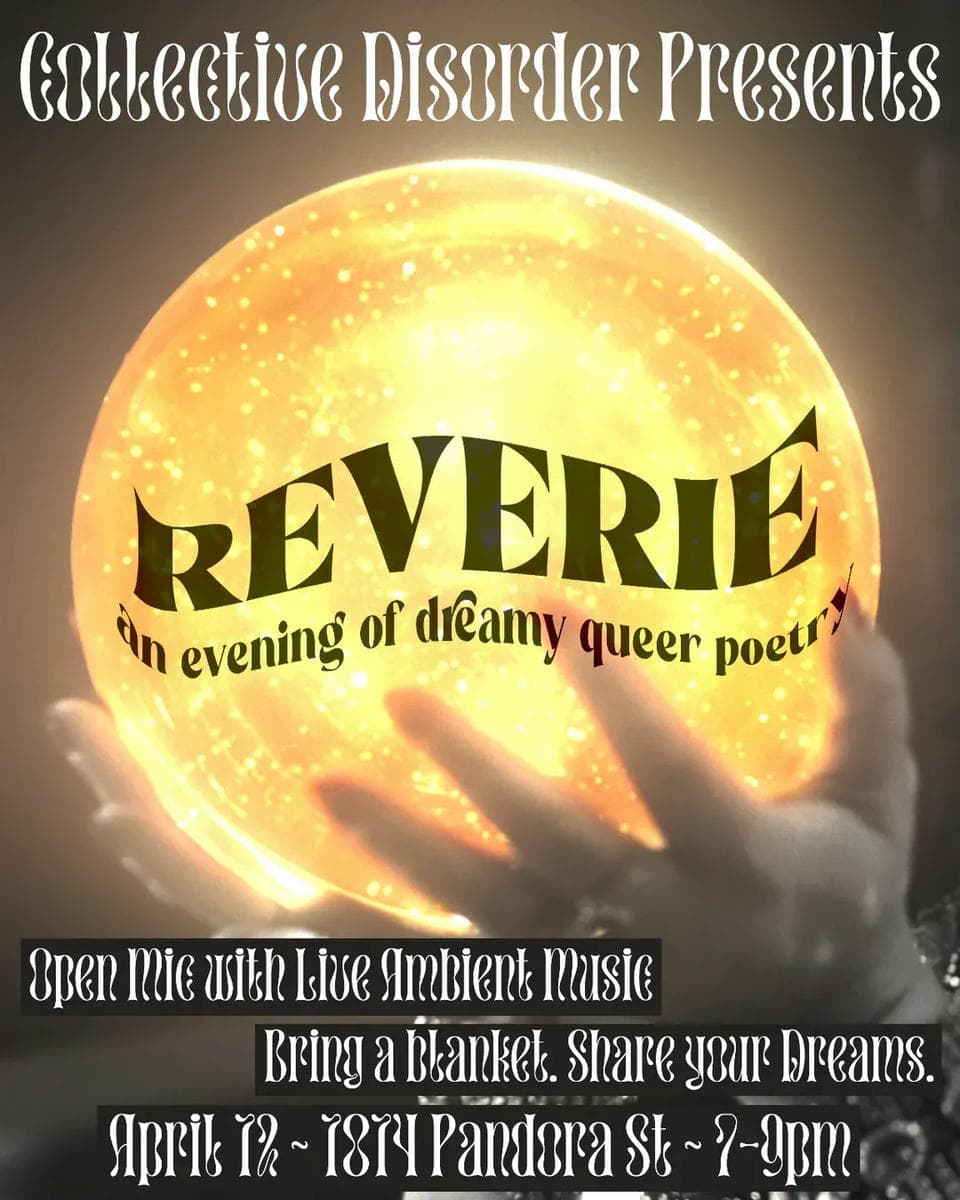 Collective Disorder Presents Reverie: An Evening Of Dreamy Queer Poetry at What Lab
1814 Pandora Street