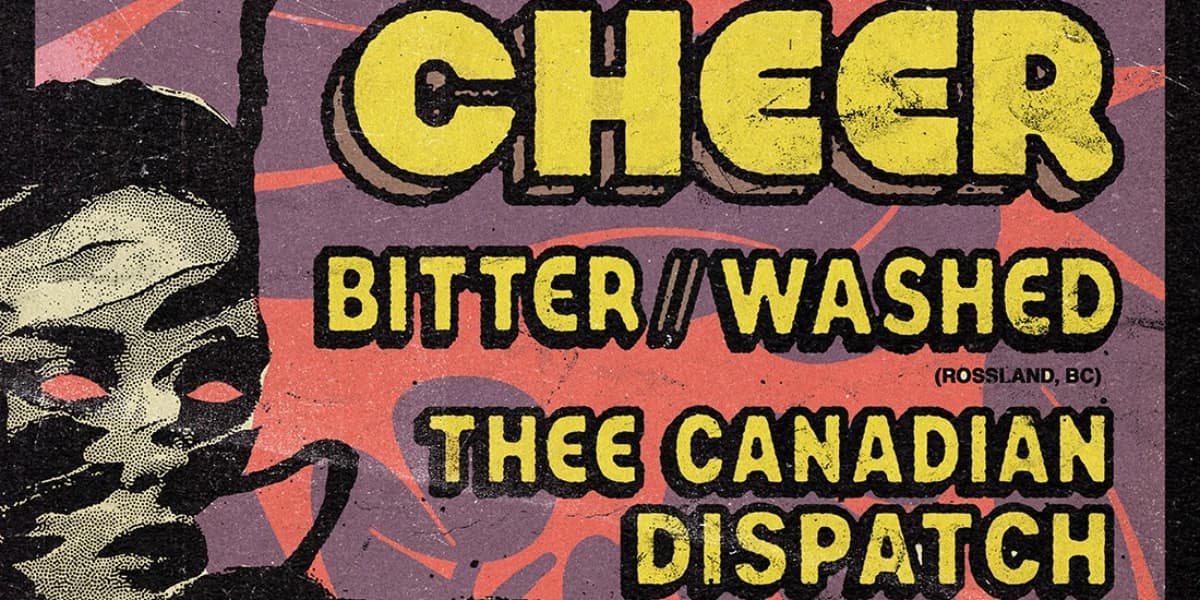 Cheer, Bitter//Washed, Thee Canadian Dispatch at The Palomino Smokehouse and Social Club109 7th AVE SW