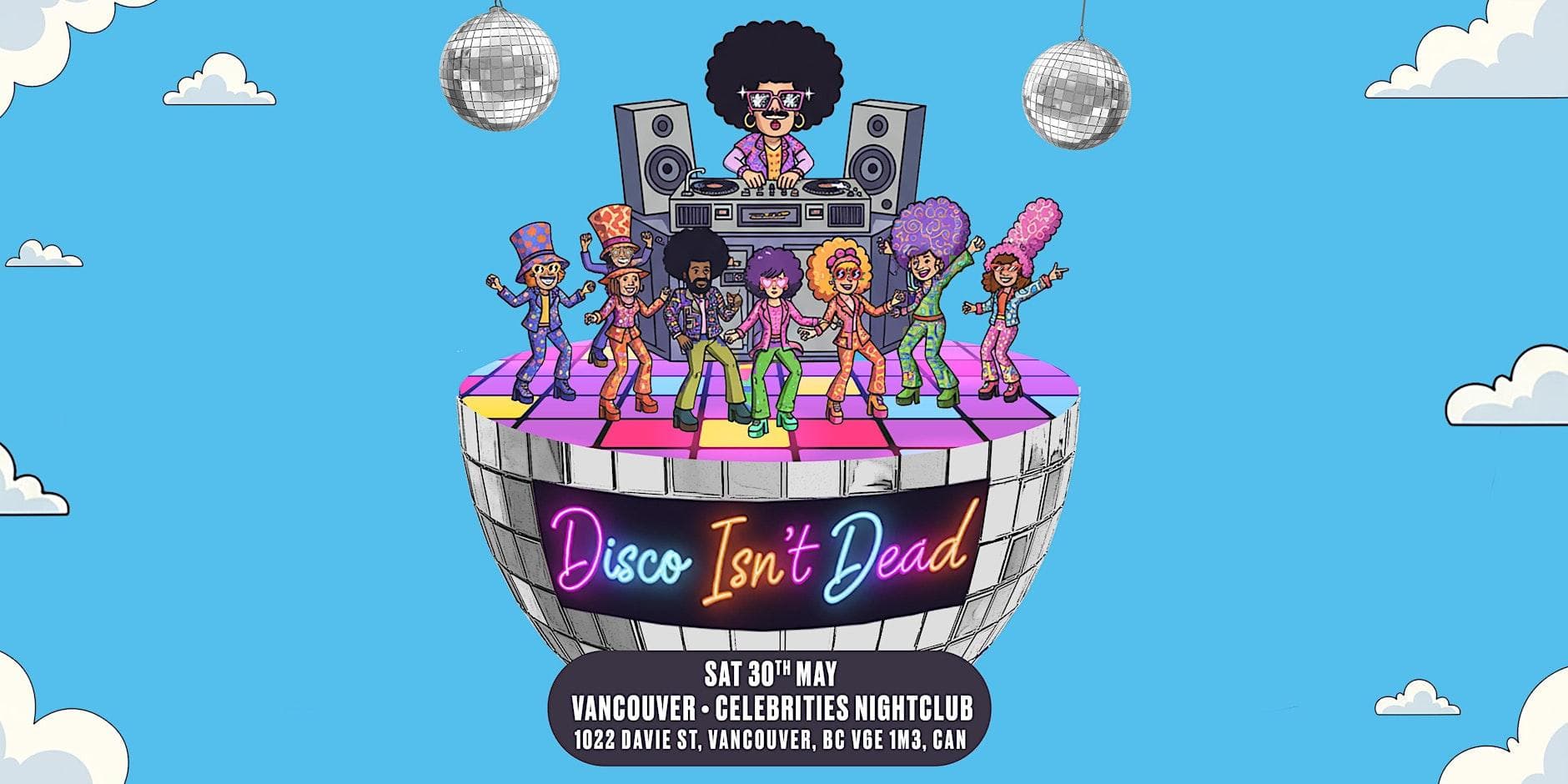 Disco Isn't Dead Is Coming To Vancouver! at Celebrities Nightclub