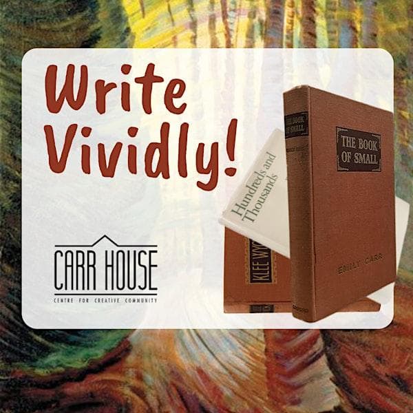 Write Vividly! : A Writing Workshop Inspired By Emily Carr’S Short Stories at Carr House National Historic Site