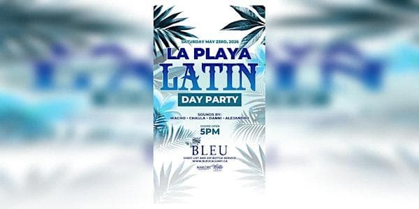 "La Playa" Latin Day Party @Bleudayclub May 23rd at Bleu Calgary