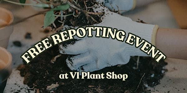 FREE Spring Repotting Event at VI Plant Shop