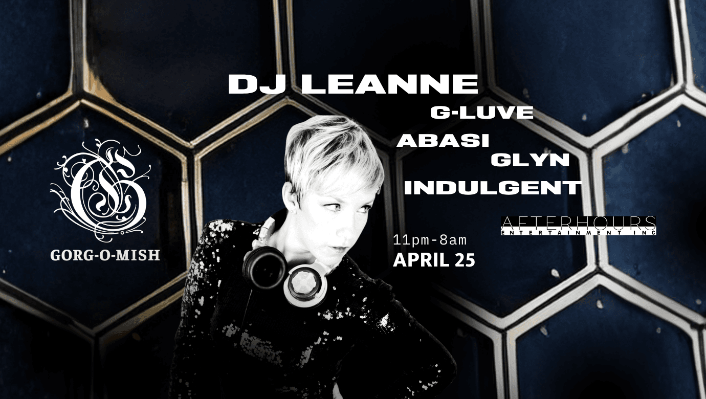 Gorg-O-Mish presents: DJ Leanne with G-Luve, Abasi & Glyn & indulgent at Gorg-O-Mish