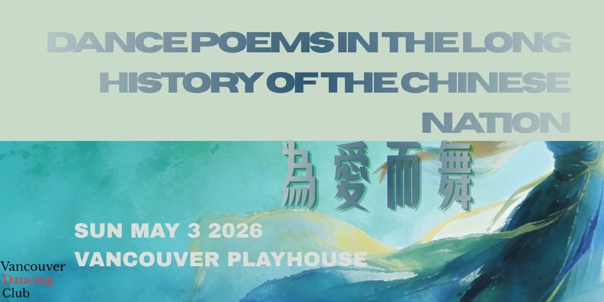 为爱而舞Dance Poems In The Long History Of The Chinese Nation at Vancouver Playhouse