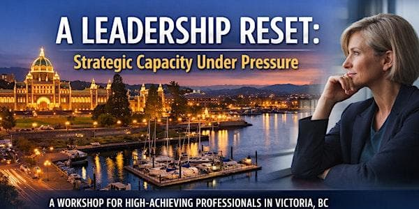 A Leadership Reset: Strategic Capacity Under Pressure — Learning & Workshops in Victoria