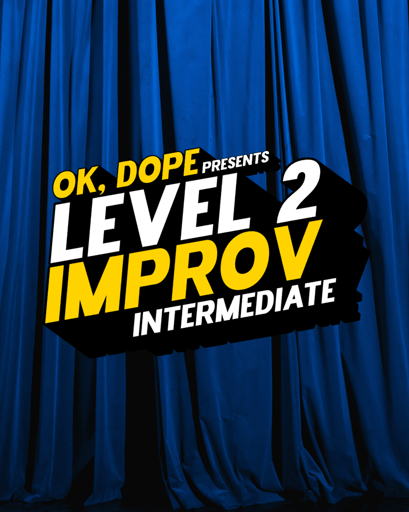 Ok, Dope Level 2 Improv: Intermediate at OK